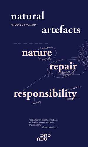 Natural Artefacts: Nature, Repair, Responsibility de Marion Waller