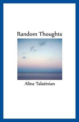 Random Thoughts de Talatinian, Aline