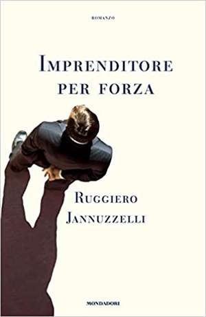 Imprenditore per forza de Ruggiero Jannuzzelli