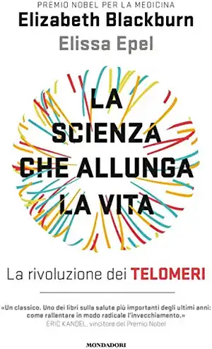 La scienza che allunga la vita. La rivoluzione dei telomeri de Elizabeth Blackburn