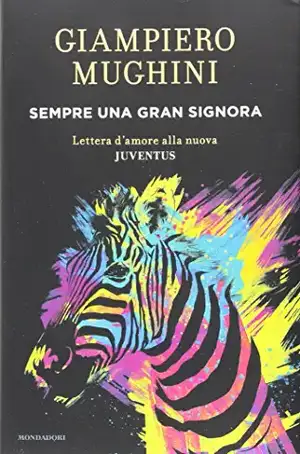 Sempre una gran Signora. Lettera d'amore alla nuova Juventus de Giampiero Mughini