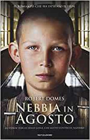 Nebbia in agosto. La vera storia di Ernst Lossa, che lottò contro il nazismo de Robert Domes