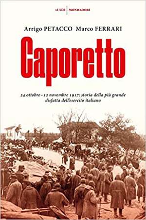 Caporetto. 24 ottobre-12 novembre 1917: storia della più grande disfatta dell'esercito italiano de Marco Ferrari