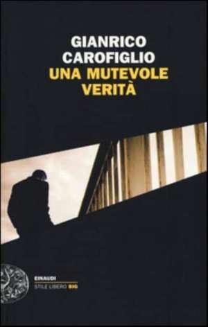 Una mutevole verità de Gianrico Carofiglio