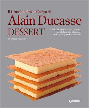 Il Grande Libro di Cucina di Alain Ducasse. Dessert de Frédéric Robert