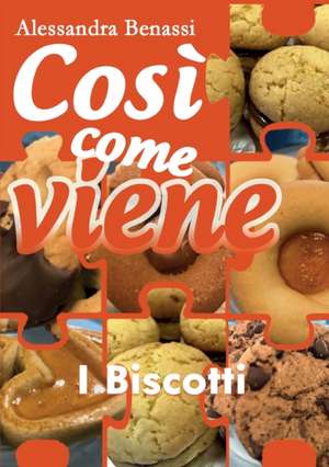 Così come viene - I BISCOTTI de Alessandra Benassi