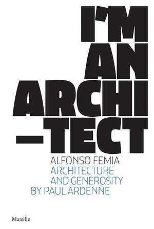 Alfonso Femia: I'm an Architect de Alfonso Femia