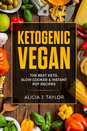Ketogenic Vegan de Alicia J. Taylor