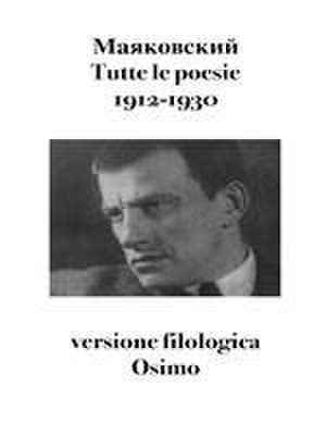 Tutte le poesie (1912-1930): versione filologica de Vladimir Majakovskij