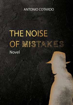 The Noise of Mistakes de Antonio Cotardo