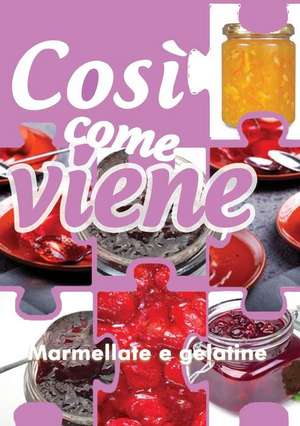 Così come viene. Marmellate e gelatine de Alessandra Benassi