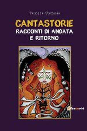 Cantastorie. Racconti di andata e ritorno de Tamara Catania