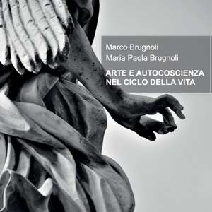 ARTE E AUTOCOSCIENZA NEL CICLO DELLA VITA de Marco Brugnoli Maria Paola Brugnoli