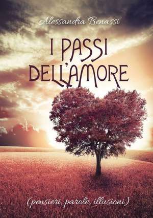 I passi dell'Amore (pensieri, parole, illusioni) de Alessandra Benassi