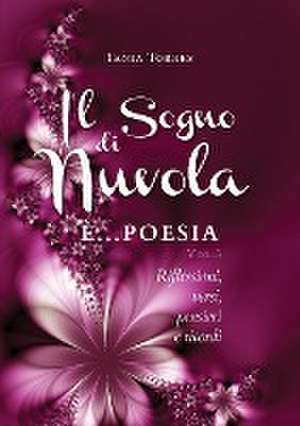 Il Sogno di nuvola ...E' poesia. Riflessioni, versi, pensieri e ricordi - Vol. III de Tania Torres