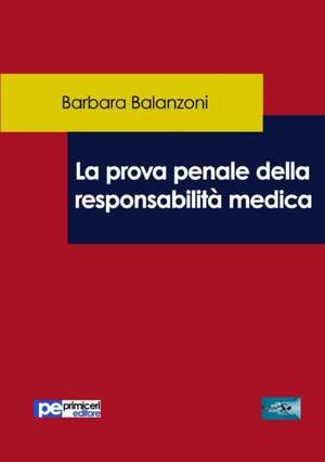 La prova penale della responsabilità medica de Barbara Balanzoni