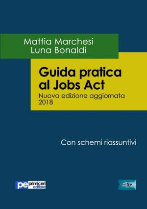 Guida pratica al Jobs Act - Nuova Edizione 2018 de Mattia Marchesi