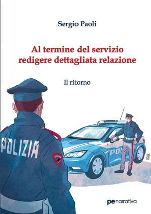 Al termine del servizio redigere dettagliata relazione. Il ritorno de Sergio Paoli