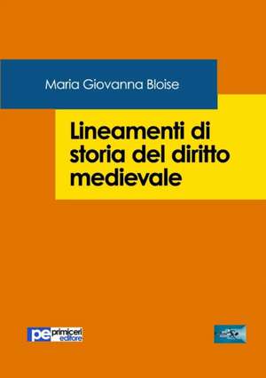 Lineamenti di Storia del Diritto Medievale de Maria Giovanna Bloise