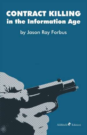 Contract Killing in the Information Age de Jason Ray Forbus