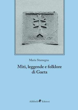 Miti, leggende e folklore di Gaeta de Maria Stamegna