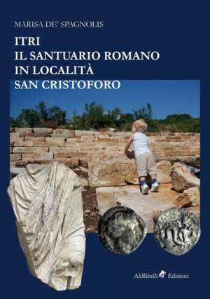 Itri - Il Santuario Romano in Località San Cristoforo de Marisa De' Spagnolis