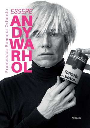 Essere Andy Warhol de Francesca Romana Orlando