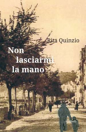 Non lasciarmi la mano de Rita Quinzio