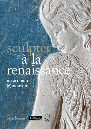 Sculpter à la Renaissance de Marc Bormand
