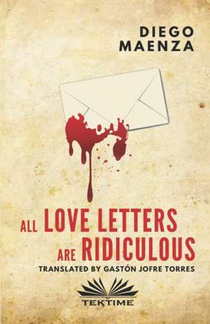 All love letters are ridiculous de Diego Maenza