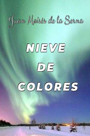 Nieve De Colores de Juan Moisés de la Serna