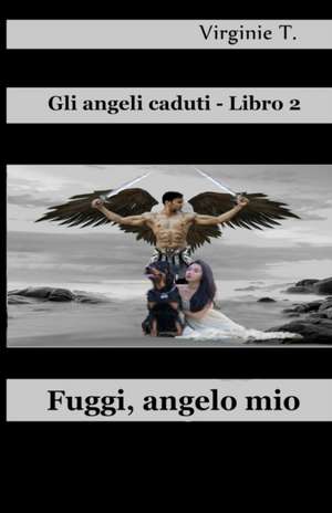 Fuggi, Angelo Mio de Virginie T