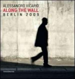 Alessandro Vicario: Along the Wall, Berlin 2009 de Giovanni Pelloso