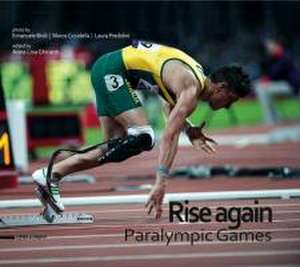 Rise again. Paralympic games. Ediz. italiana e inglese de Anna Lisa Ghiradi