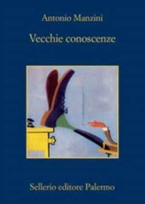 Vecchie conoscenze de Antonio Manzini