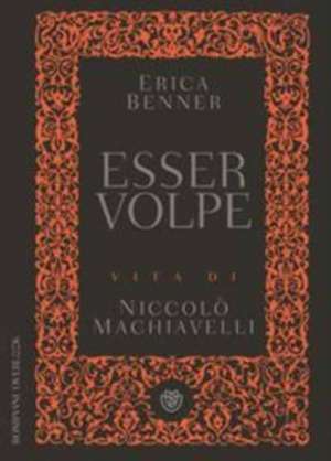 Esser volpe. Vita di Niccolò Machiavelli de Erica Benner