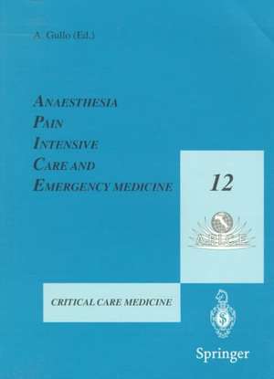 Anaesthesia, Pain, Intensive Care and Emergency Medicine - A.P.I.C.E.: Proceedings of the 12th Postgraduate Course in Critical Care Medicine Trieste, Italy - November 19–21, 1997 de Antonio Gullo