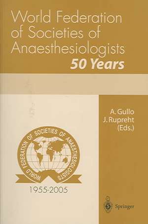 World Federation of Societies of Anaesthesiologists 50 Years de A. Gullo