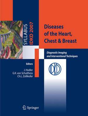 Diseases of the Heart, Chest & Breast: Diagnostic Imaging and Interventional Techniques de J. Hodler