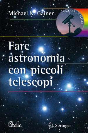 Fare astronomia con piccoli telescopi de Michael Gainer