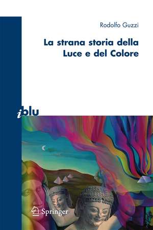 La strana storia della luce e del colore de Rodolfo Guzzi