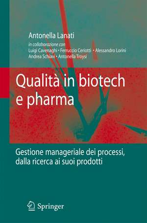 Qualità in biotech e pharma: Gestione manageriale dei processi dalla ricerca ai suoi prodotti de Antonella Lanati