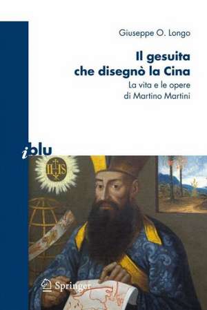 Il gesuita che disegnò la Cina: La vita e le opere di Martino Martini de Giuseppe O. Longo