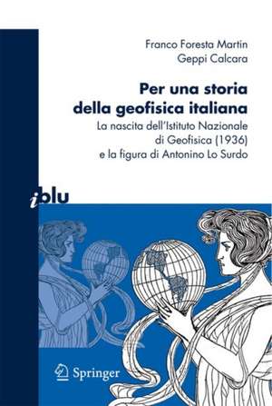 Per una storia della geofisica italiana: La nascita dell'Istituto Nazionale di Geofisica (1936) e la figura di Antonino Lo Surdo de Franco Foresta Martin