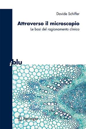 Attraverso il microscopio: Neuroscienze e basi del ragionamento clinico de Davide Schiffer