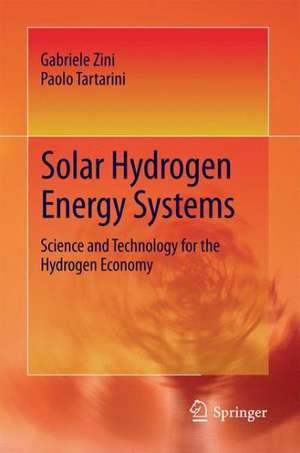 Solar Hydrogen Energy Systems: Science and Technology for the Hydrogen Economy de Gabriele Zini