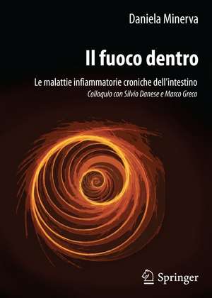 Il fuoco dentro: Le malattie infiammatorie croniche dell’intestino Colloquio con Silvio Danese e Marco Greco de Daniela Minerva