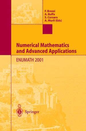 Numerical Mathematics and Advanced Applications: Proceedings of ENUMATH 2001 the 4th European Conference on Numerical Mathematics and Advanced Applications Ischia, July 2001 de F. Brezzi