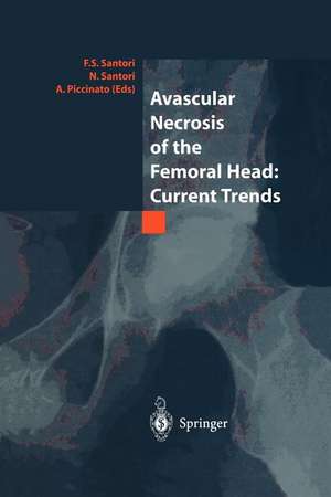 Avascular Necrosis of the Femoral Head: Current Trends: Current Trends de F.S. Santori