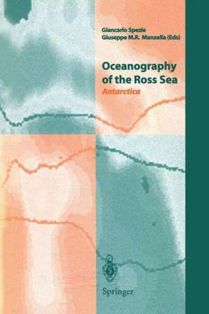 Oceanography of the Ross Sea Antarctica: Antarctica de Giancarlo Spezie